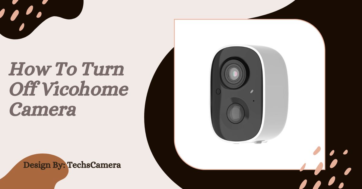 How To Turn Off Vicohome Camera – Complete Instructions!