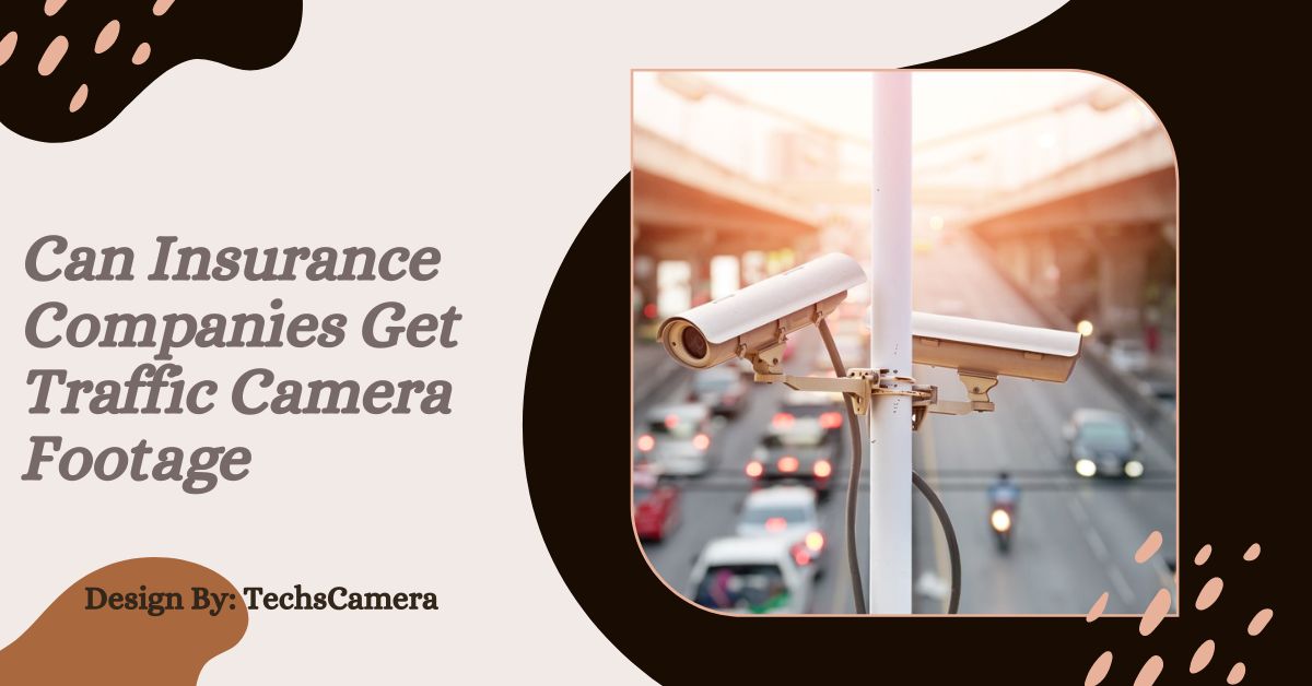 Can Insurance Companies Get Traffic Camera Footage