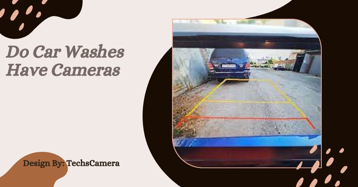 Do Car Washes Have Cameras