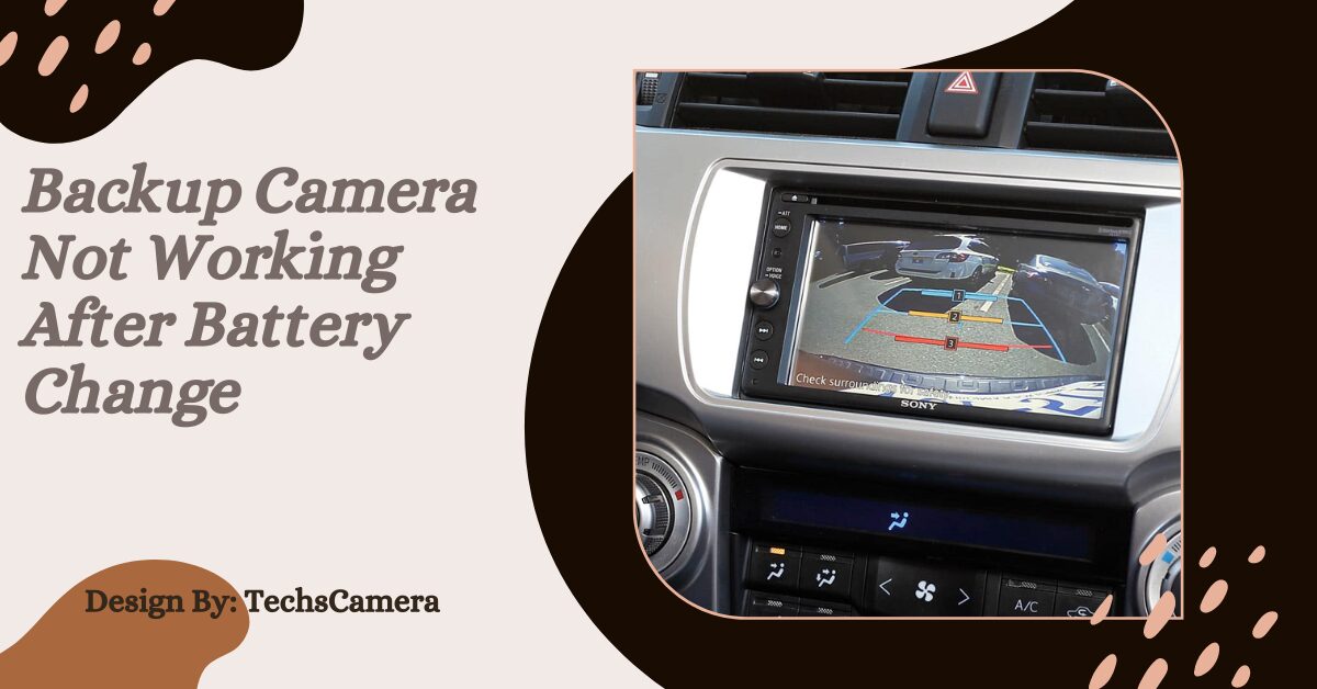 Backup Camera Not Working After Battery Change – Common Causes and Fixes!