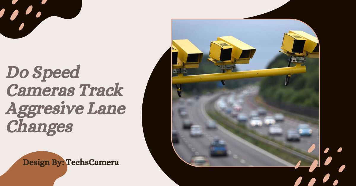 Do Speed Cameras Track Aggresive Lane Changes