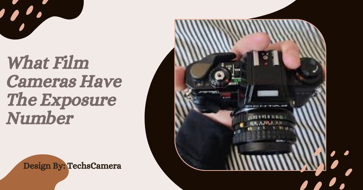 What Film Cameras Have The Exposure Number –  Complete Guide!