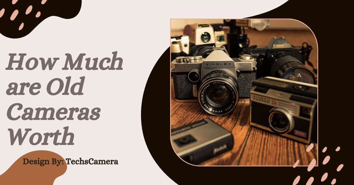 How Much are Old Cameras Worth – Discover Hidden Treasures!