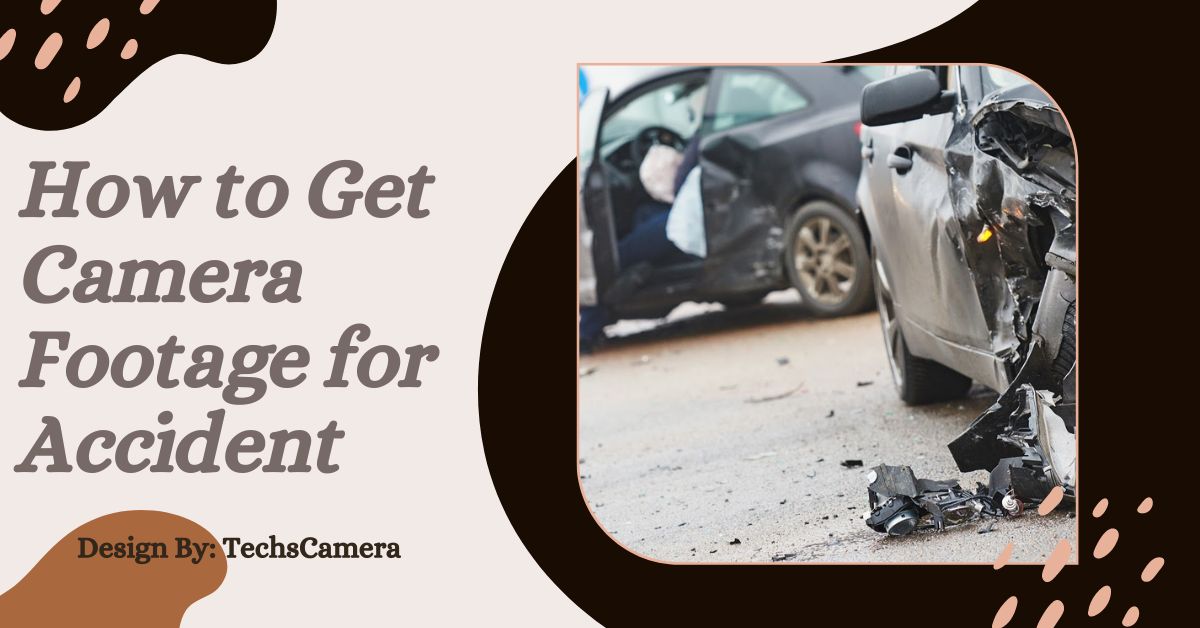 How to Get Camera Footage for Accident – A Comprehensive Guide!