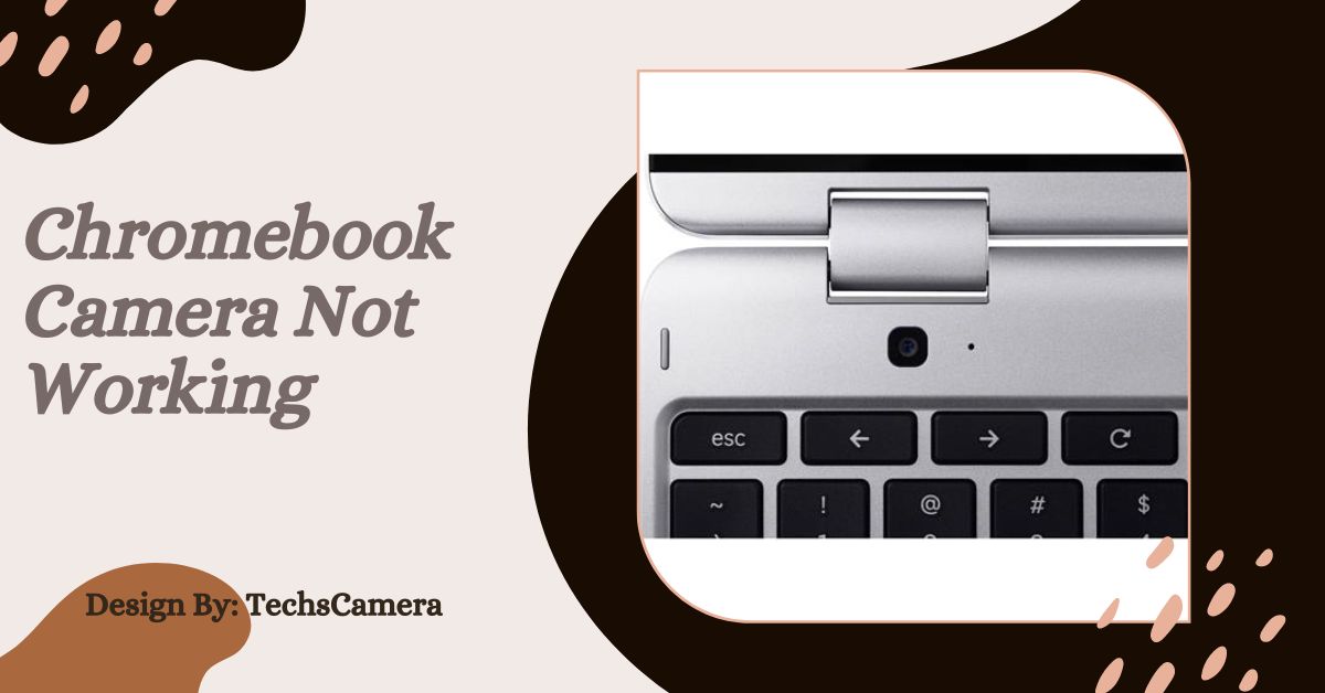 Chromebook Camera Not Working – Troubleshooting Guide and Solutions!