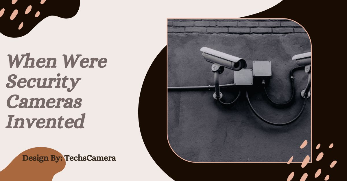 When Were Security Cameras Invented – A Journey Through Time!