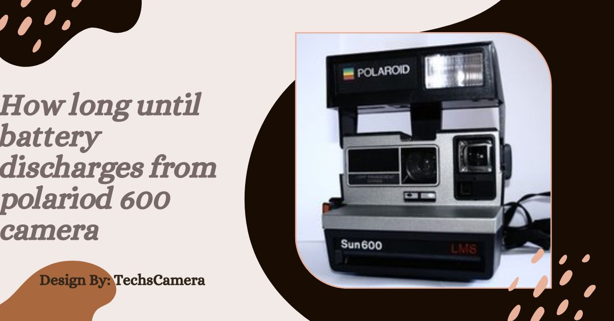 How long until battery discharges from polariod 600 camera