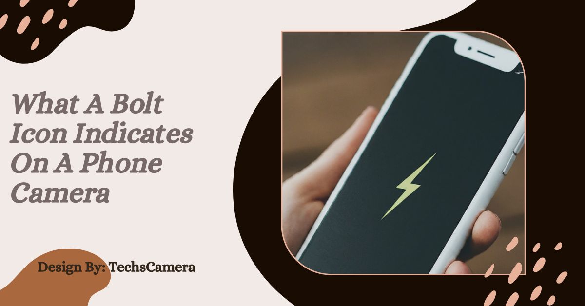 What A Bolt Icon Indicates On A Phone Camera – A Comprehensive Guide!