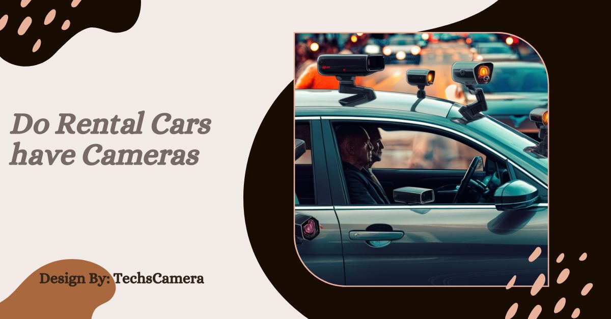 Do Rental Cars have Cameras – A Complete Guide!