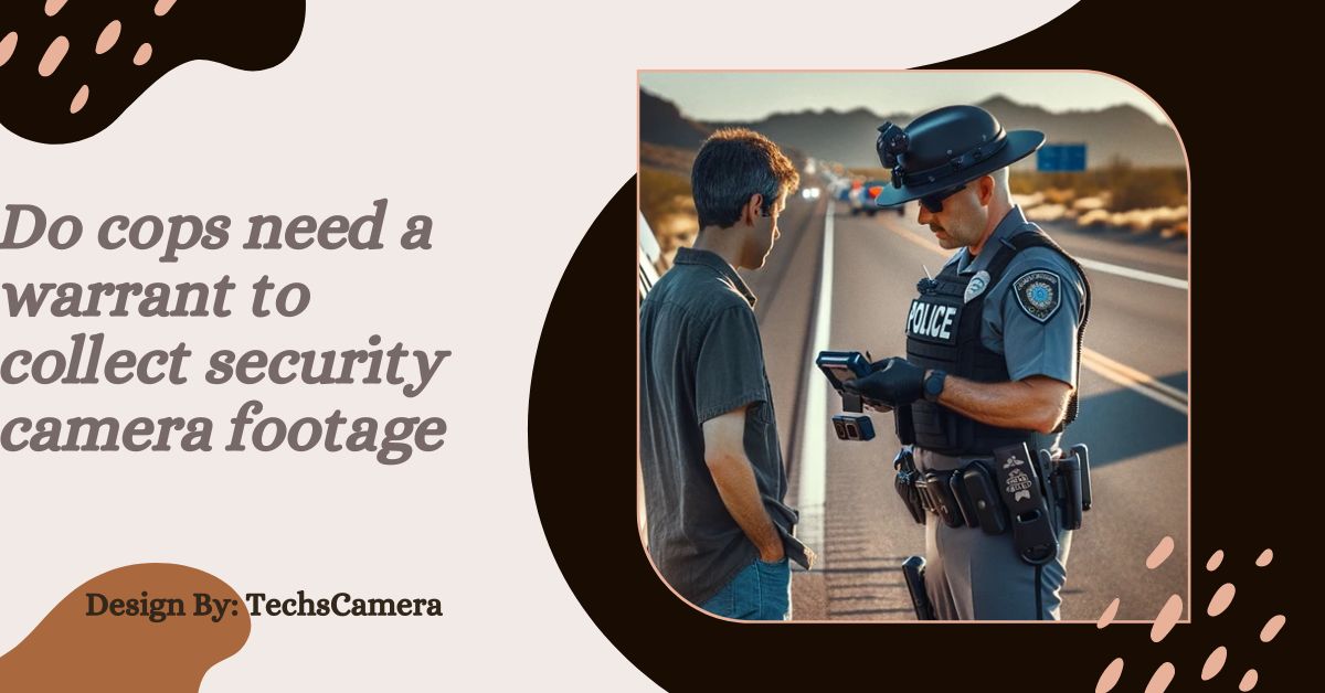 Do cops need a warrant to collect security camera footage