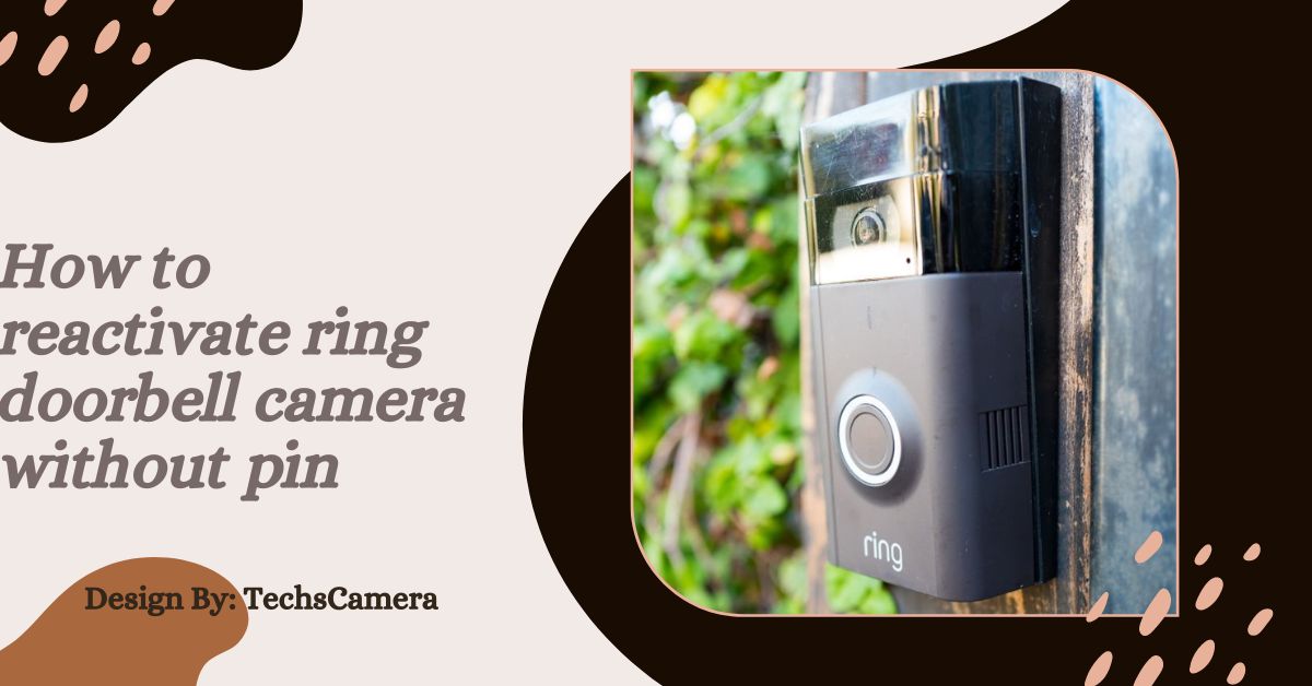 How to reactivate ring doorbell camera without pin