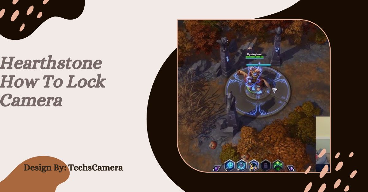 Hearthstone How To Lock Camera – A Step-by-Step Guide!