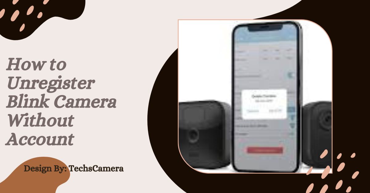 How to Unregister Blink Camera Without Account